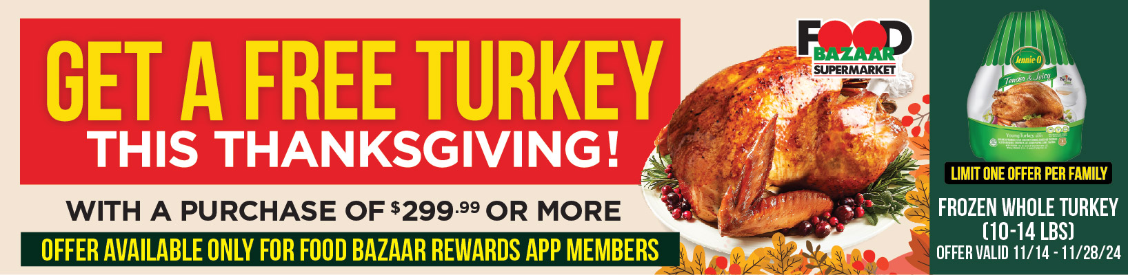 Get a free turkey this thanksgiving with a purchase of $299.99 or more for rewards app members.